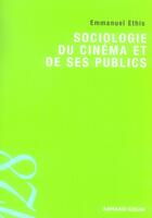 Couverture du livre « Sociologie du cinéma et ses publics » de Emmanuel Ethis aux éditions Armand Colin