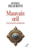 Couverture du livre « Mauvais oeil : Une histoire médiévale » de Beatrice Delaurenti aux éditions Cerf