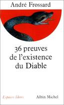 Couverture du livre « 36 preuves de l'existence du diable » de Andre Frossard aux éditions Albin Michel