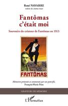 Couverture du livre « Fantômas c'était moi ; souvenirs du créateur de Fantômas en 1913 » de Rene Navarre aux éditions L'harmattan