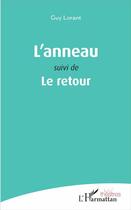 Couverture du livre « L'anneau : Suivi de Le retour » de Guy Lorant aux éditions L'harmattan