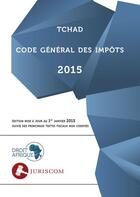 Couverture du livre « Tchad, Code général des impôts 2015 » de Droit-Afrique aux éditions Droit-afrique.com