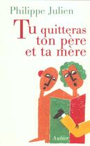 Couverture du livre « Tu quitteras ton pere et ta mere » de Philippe Julien aux éditions Aubier