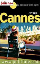 Couverture du livre « GUIDE PETIT FUTE ; CITY TRIP ; Cannes » de  aux éditions Le Petit Fute