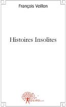 Couverture du livre « Histoires insolites » de Francois Veillon aux éditions Edilivre