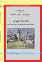 Couverture du livre « Lacommande, de l'hôpital à la commanderie et au village » de Lassegues J-Claude aux éditions Centre Genealogique Pyrenees-atlantiques