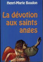 Couverture du livre « La dévotion aux saints anges » de Henri-Marie Boudon aux éditions Clovis