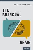 Couverture du livre « The Bilingual Brain » de Hernandez Arturo E aux éditions Oxford University Press Usa