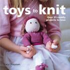 Couverture du livre « Toys to Knit » de Tracy Chapman aux éditions Pavilion Books Company Limited
