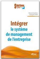 Couverture du livre « Intégrer le système de management de l'entreprise » de Vincent Iacolare et Francois Lorek aux éditions Afnor Editions
