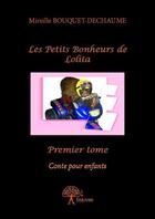 Couverture du livre « Les petits bonheurs de Lolita ; contes pour enfants » de Mireille Bouquet-Dechaume aux éditions Edilivre