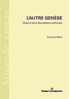 Couverture du livre « L'autre Genèse : Histoire de la fécondation artificielle » de Betta Emmanuel aux éditions Hermann