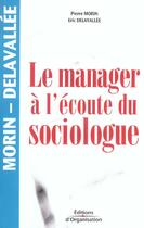 Couverture du livre « Le manager a l'ecoute du sociologue » de Morin/Delavallee aux éditions Organisation