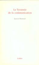 Couverture du livre « La tyrannie de la communication » de Ramonet I aux éditions Galilee