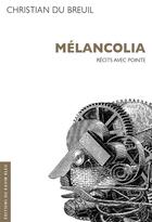 Couverture du livre « Mélancolia : récits avec pointe » de Christian Du Breuil aux éditions Ravin Bleu