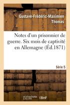 Couverture du livre « Notes d'un prisonnier de guerre : 5eme serie. six mois de captivite en allemagne » de Thomas G-F-M. aux éditions Hachette Bnf