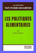Couverture du livre « Économie agro-alimentaire t.4 ; les politiques alimentaires » de Louis Malassis et Martine Padilla aux éditions Cujas