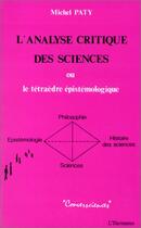 Couverture du livre « L'analyse critique des sciences ; ou le tétraèdre épistémologique » de Michel Paty aux éditions Editions L'harmattan