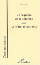 Couverture du livre « Requiem de la colombe - le train de bellevie (suivi de) » de Victor Kathemo aux éditions Editions L'harmattan