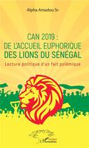 Couverture du livre « Can 2019 : de l'accueil euphorique des lions du Sénégal ; lecture politique d'un fait polémique » de Alpha Amadou Sy aux éditions L'harmattan