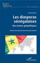 Couverture du livre « Les diasporas sénégalaises ; des acteurs géopolitiques » de Seydou Kante aux éditions L'harmattan