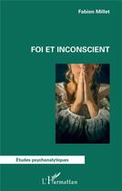 Couverture du livre « Foi et inconscient » de Fabien Millet aux éditions L'harmattan