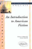 Couverture du livre « An introduction to american fiction » de Christol/Mathe aux éditions Ellipses
