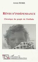 Couverture du livre « Reves d'independance - chronique du peuple de l'intifada » de Annie Fiore aux éditions L'harmattan