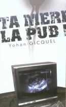 Couverture du livre « Ta mère la pub ! » de Gicquel Y aux éditions Genie Des Glaciers