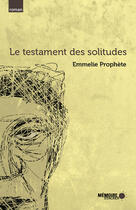 Couverture du livre « Le testament des solitudes » de Emmelie Prophete aux éditions Memoire D'encrier
