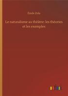 Couverture du livre « Le naturalisme au theatre: les theories et les exemples » de Émile Zola aux éditions Timokrates
