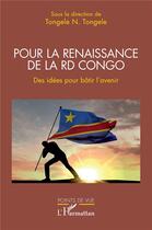 Couverture du livre « Pour la renaissance de la RD Congo : des idées pour bâtir l'avenir » de Tongele N. Tongele aux éditions L'harmattan