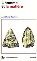 Couverture du livre « L'Homme et la Matière : Évolution et techniques » de Andre Leroi-Gourhan aux éditions Albin Michel