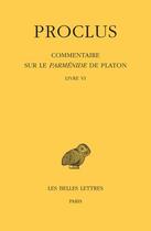 Couverture du livre « Commentaire sur le Parménide de Platon t.6 ; livre VI » de Proclus aux éditions Belles Lettres