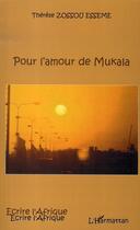 Couverture du livre « Pour l'amour de mukala » de Therese Zossou Esseme aux éditions L'harmattan