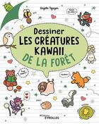 Couverture du livre « Dessiner les créatures kawaii de la forêt » de Angela Nguyen aux éditions Eyrolles