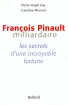 Couverture du livre « Francois Pinault Milliardaire » de Caroline Monnot et Pierre Angel Gay aux éditions Balland