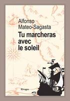 Couverture du livre « Tu marcheras avec le Soleil » de Alfonso Mateo-Sagasta aux éditions Rivages