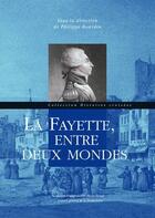 Couverture du livre « La Fayette, entre deux mondes » de Philippe Bourdin aux éditions Pu De Clermont Ferrand