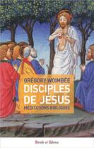 Couverture du livre « Disciples de Jésus ; méditations bibliques » de Gregory Woimbee aux éditions Parole Et Silence