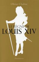 Couverture du livre « Le regne de Louis XIV » de Olivier Chaline aux éditions Flammarion