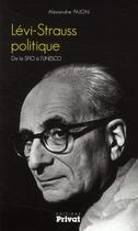Couverture du livre « Lévi-Strauss politique ; de la SFIO à l'UNESCO » de Alexandre Pajon aux éditions Privat