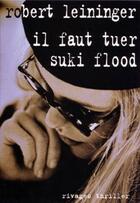 Couverture du livre « Il faut tuer Suki Flood » de Robert Leininger aux éditions Rivages