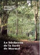 Couverture du livre « LE BUCHERON DE LA FORET DE MORMAL » de Deniere J Et L aux éditions Deniere