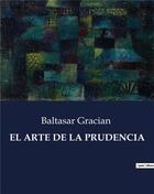 Couverture du livre « EL ARTE DE LA PRUDENCIA » de Baltasar Gracian aux éditions Culturea