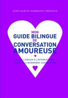 Couverture du livre « Mon guide bilingue de conversation amoureuse » de John-Harvey Marwanny aux éditions Marwanny