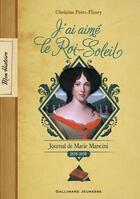 Couverture du livre « J'ai aimé le Roi-Soleil ; journal de Marie Mancini, 1656-1659 » de Christine Feret-Fleury aux éditions Gallimard Jeunesse