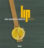 Couverture du livre « LIP ; des heures à conter » de Marie-Pia Coustans et Daniel Galazzo aux éditions Glenat