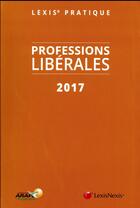 Couverture du livre « Professions libérales (édition 2017) » de  aux éditions Lexisnexis
