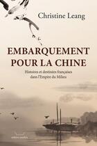 Couverture du livre « Embarquement pour la chine - histoires et destinees francaises dans l empire du milieu » de Christine Leang aux éditions Pacifica